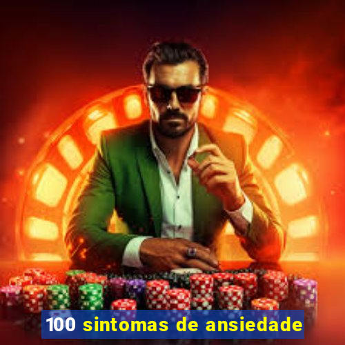 100 sintomas de ansiedade